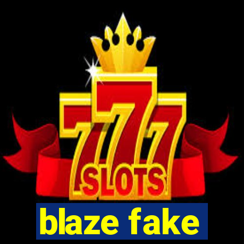 blaze fake